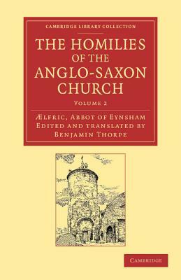 The Homilies of the Anglo-Saxon Church: The First Part Containing the Sermones Catholici, or Homilies of Aelfric in the Original Anglo-Saxon, with an by Aelfric, Aelfric Abbot of Eynsham