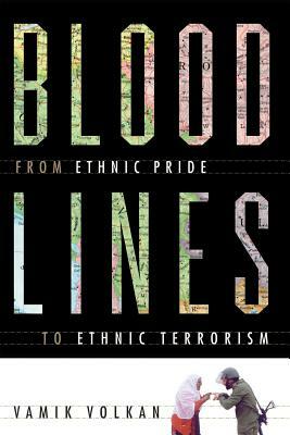 Bloodlines: From Ethnic Pride to Ethnic Terrorism by Vamik Volkan