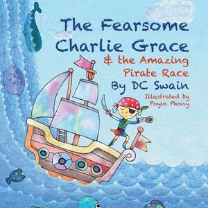 The Fearsome Charlie Grace and the Amazing Pirate Race by DC Swain