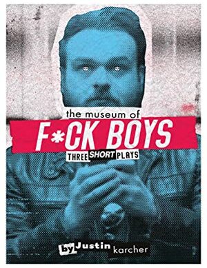 The Museum of Fuck Boys by Justin Karcher