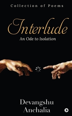 Interlude: An Ode to Isolation by Devangshu Anchalia
