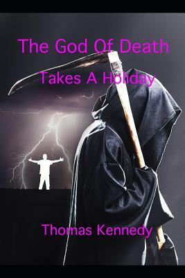 The God of Death Takes a Holiday by Thomas Kennedy