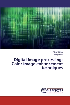 Digital image processing: Color image enhancement techniques by Manjit Kaur, Dilbag Singh