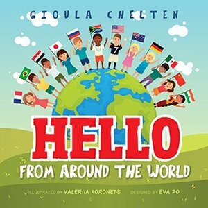 Hello from Around the World: Discovering The Cultural Differences of Children Around The World by Valeriia Koronets, Gioula Chelten