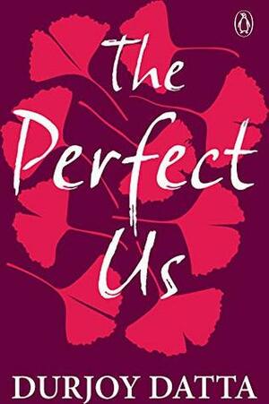 The Perfect Us by Durjoy Datta