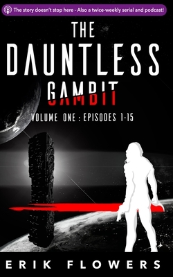 The Dauntless Gambit: Volume One: Episodes 1-15 by Erik Flowers