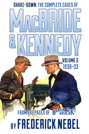 Shake-Down: The Complete Cases of MacBride & Kennedy Volume 2: 1930-33 by Frederick Nebel, Evan Lewis, Arthur Rodman Bowker