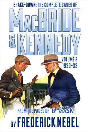 Shake-Down: The Complete Cases of MacBride & Kennedy Volume 2: 1930-33 by Arthur Rodman Bowker, Evan Lewis, Frederick Nebel