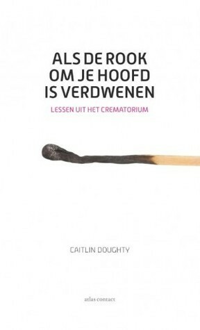 Als de rook om je hoofd is verdwenen by Caitlin Doughty