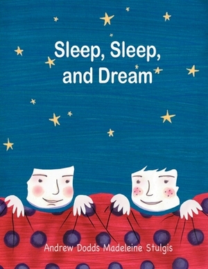 Sleep, Sleep and Dream by Andrew Dodds