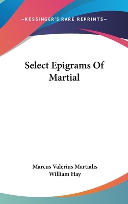Select Epigrams Of Martial by Marcus Valerius Martialis