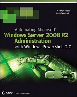 Automating Microsoft Windows Server 2008 R2 Administration with Windows PowerShell 2.0 by Matthew Hester