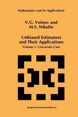 Unbiased Estimators and Their Applications: Volume 1: Univariate Case by M. S. Nikulin, V. G. Voinov