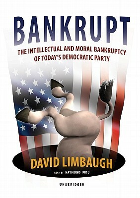 Bankrupt: The Intellectual and Moral Bankruptcy of the Democratic Party by David Limbaugh