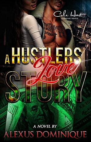 A Hustler's Love Story: A Hood Love Standalone by Alexus Dominique