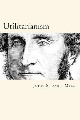 Utilitarianism by John Stuart Mill