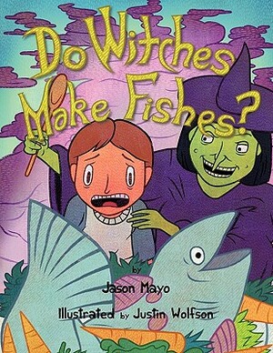 Do Witches Make Fishes? by Jason Mayo