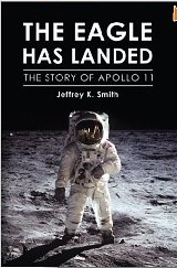 The Eagle Has Landed: The Story of Apollo 11 by Jeffrey K. Smith