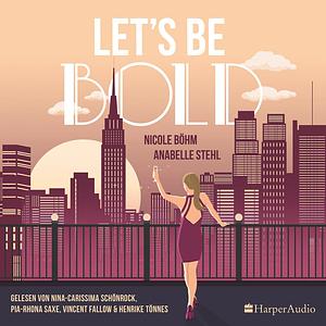 Let's be bold by Nicole Böhm, Anabelle Stehl