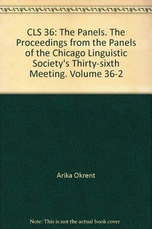 Cls 36: The 36th Meeting Of The Chicago Linguistic Society by John P. Boyle, Arika Okrent