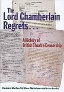 The Lord Chamberlain Regrets...: A History of British Theatre Censorship by Steve Nicholson, Dominic Shellard, Miriam Handley