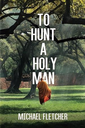 To Hunt a Holy Man by Michael Fletcher