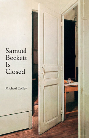 Samuel Beckett Is Closed by Michael Coffey