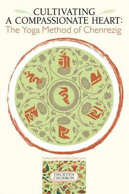 Cultivating a Compassionate Heart: The Yoga Method of Chenrezig by Thubten Chodron