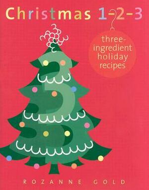 Christmas 1-2-3: Three-Ingredient Holiday Recipes by Rozanne Gold