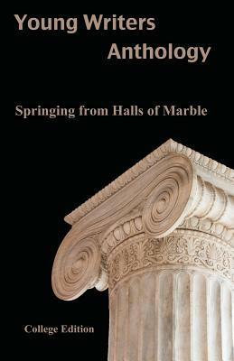 Young Writers Anthology: Springing from Halls of Marble by Derek Koehl, Rebecca Green, Tavares Stephens