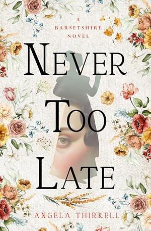 Never too Late by Angela Thirkell, Angela Thirkell