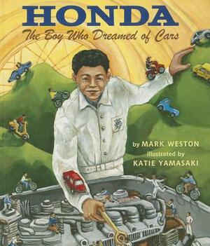 Honda: The Boy Who Dreamed of Cars by Mark Weston