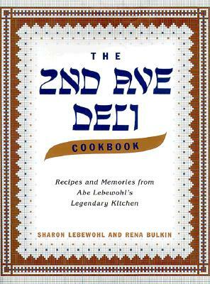 The 2nd Ave Deli Cookbook: Recipes and Memories from Abe Lebewohl's Legendary New York Kitchen by Sharon Lebewohl, Jack Lebewohl, Rena Bulkin