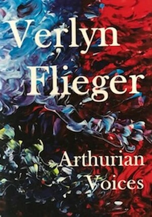 Arthurian Voices by Verlyn Flieger