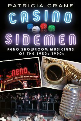 Casino Sidemen: Reno Showroom Musicians of the 1950s-1990s by Patricia Crane