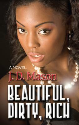 Beautiful, Dirty, Rich by J.D. Mason