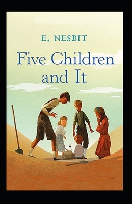 Five Children and It Illustrated by E. Nesbit