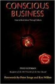 Conscious Business: How To Build Value Through Values by Kofman