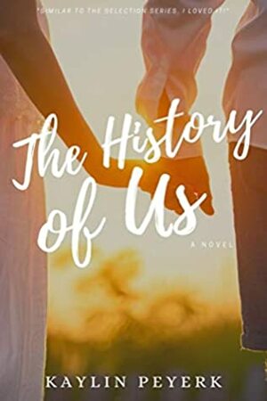 The History of Us - YA Romance by Kaylin Peyerk