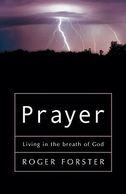 Prayer: Living in the Breath of God by Roger Forster