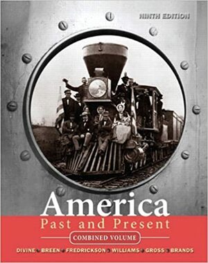 America Past and Present, Combined Volume by H.W. Brands, Ariela J. Gross, T.H. Breen, George M. Fredrickson, R. Williams, Robert A. Divine