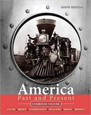 America Past and Present, Combined Volume by H.W. Brands, George M. Fredrickson, R. Williams, Ariela J. Gross, Robert A. Divine, T.H. Breen