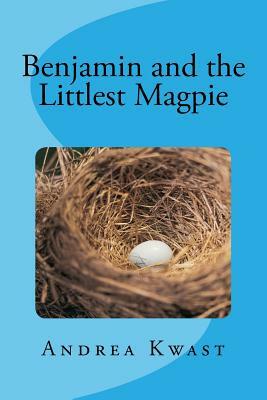 Benjamin and the Littlest Magpie by Andrea Kwast