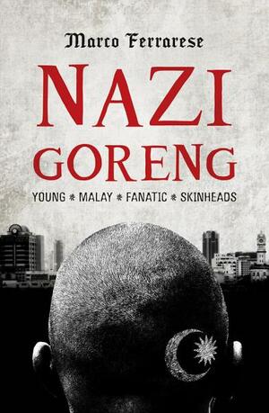 Nazi Goreng: Young-Malay-Fanatic-Skinheads by Marco Ferrarese