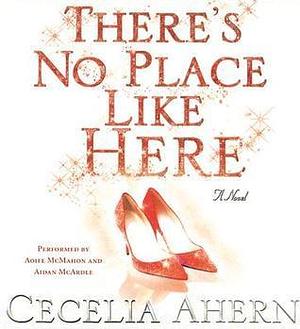 THERE'S NO PLACE LIKE HERE by Cecelia Ahern, Cecelia Ahern, Aidan Mcardle, Aoife McMahon