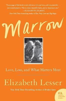 Marrow: Love, Loss and What Matters Most by Elizabeth Lesser, Elizabeth Lesser