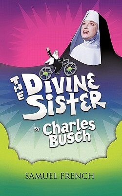 The Divine Sister by Charles Busch