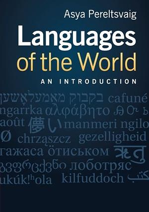 Languages of the World: An Introduction by Asya Pereltsvaig