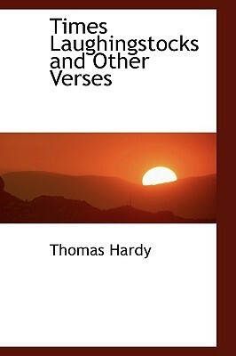 Time's Laughingstocks and Other Verses by Thomas Hardy