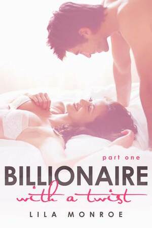 Billionaire With a Twist: Part One by Lila Monroe